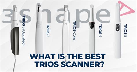 TRIOS Scanners Comparison