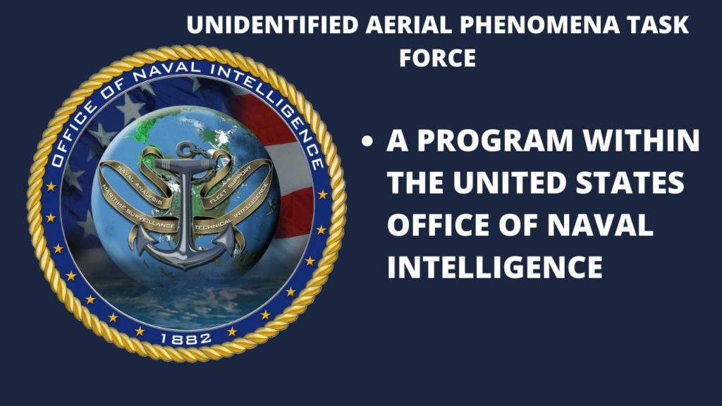 Unidentified Aerial Phenomena Task Force is a program within the United States Office of Naval Intelligence.
