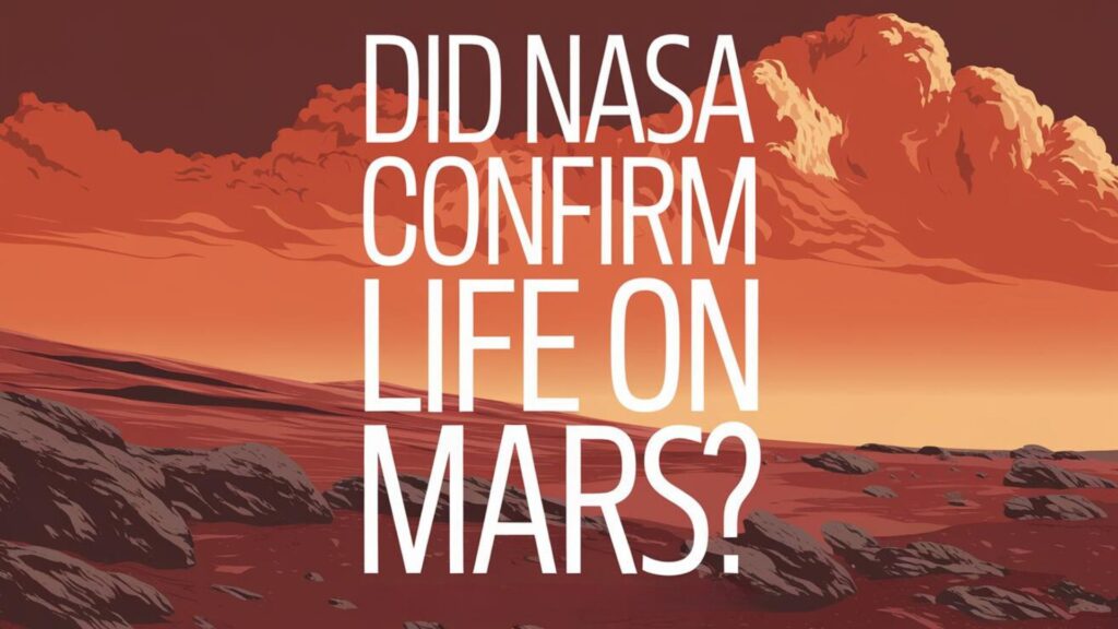 Did NASA Confirm Life on Mars? The Red Planet's Tantalizing Secrets